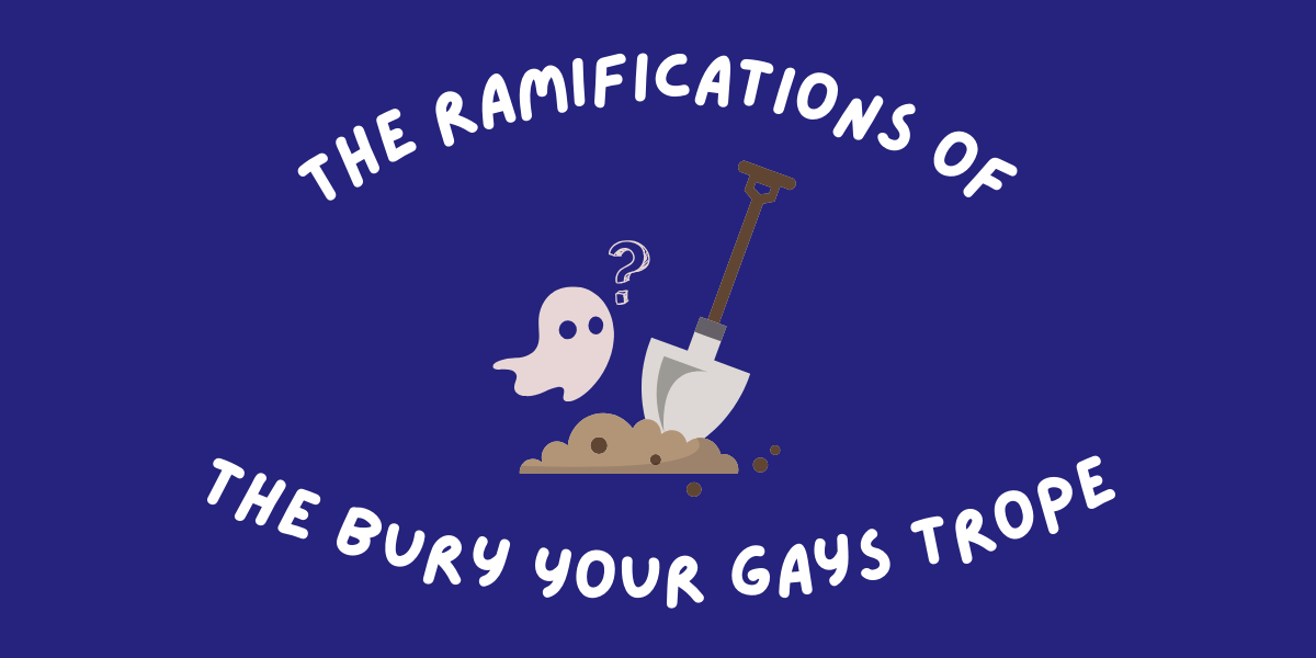 The Ramifications of the Bury Your Gays Trope
